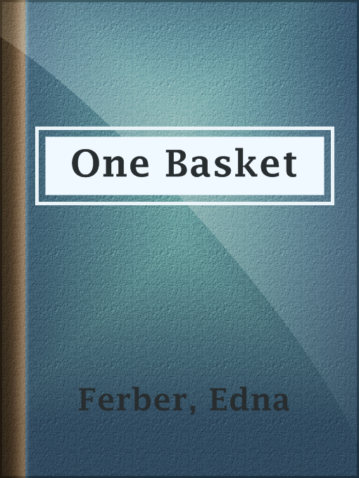 Title details for One Basket by Edna Ferber - Available